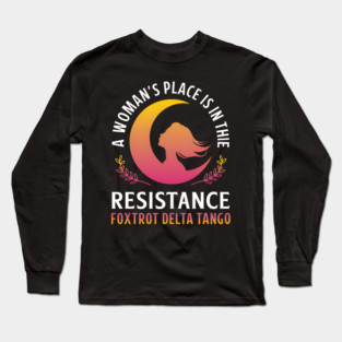 A Woman’s Place Is In The Resistance Feminism Equality Long Sleeve T-Shirt