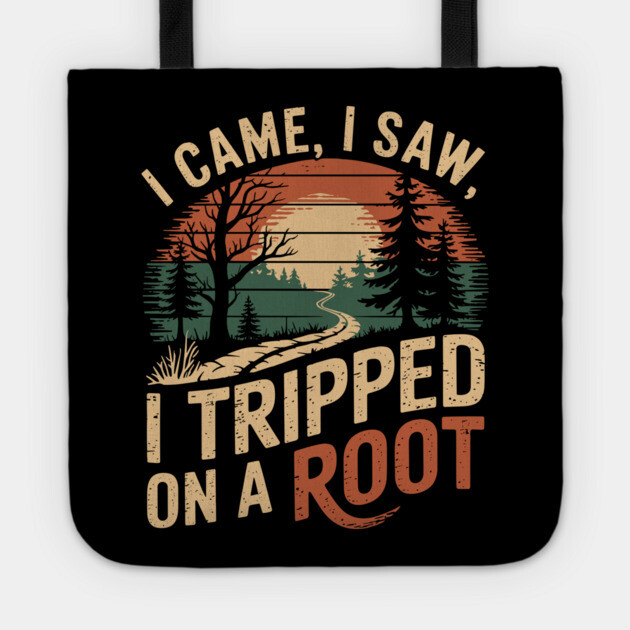 I Came I Saw I Tripped On A Root Outdoor Hiking Humor Tote by Anticorporati