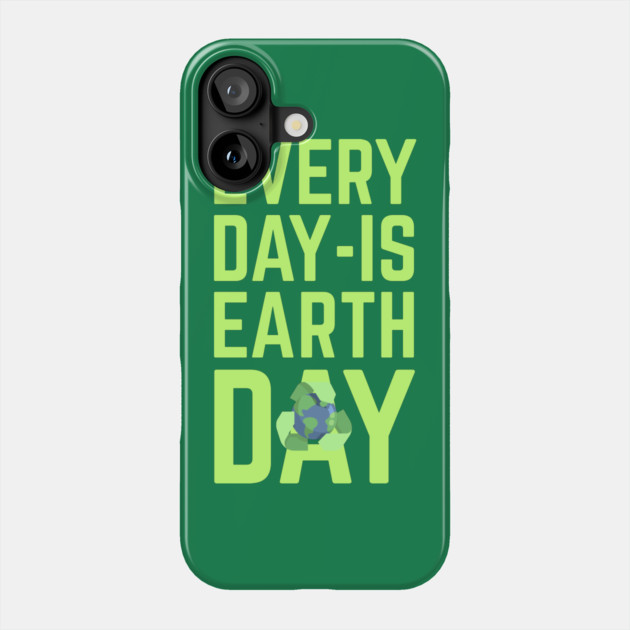 Every Day Is Earth Day Phone Case by Creatifly Graphic Tees