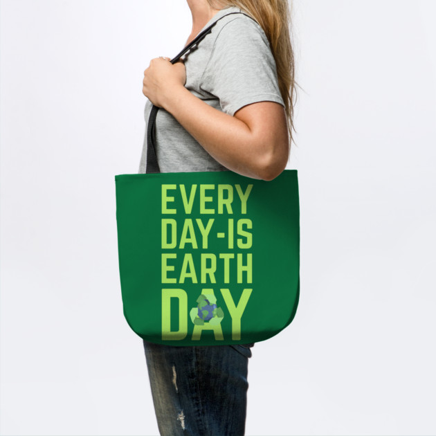 Every Day Is Earth Day by Creatifly Graphic Tees