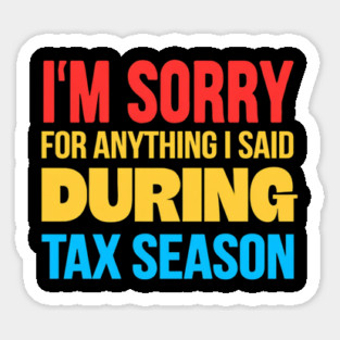 I'm Sorry for Anything I Said During Tax Season Magnet
