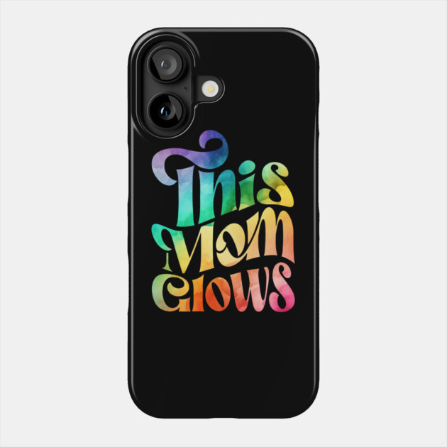 This Mom Glows Phone Case by The WYLD Tribe