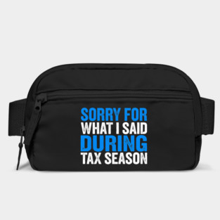 Sorry For What I Said During Tax Season Bag