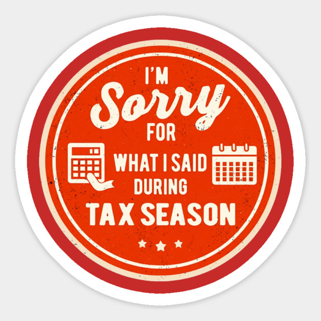 I'm Sorry For What I Said During Tax Season Magnet by Creatifly Graphic Tees