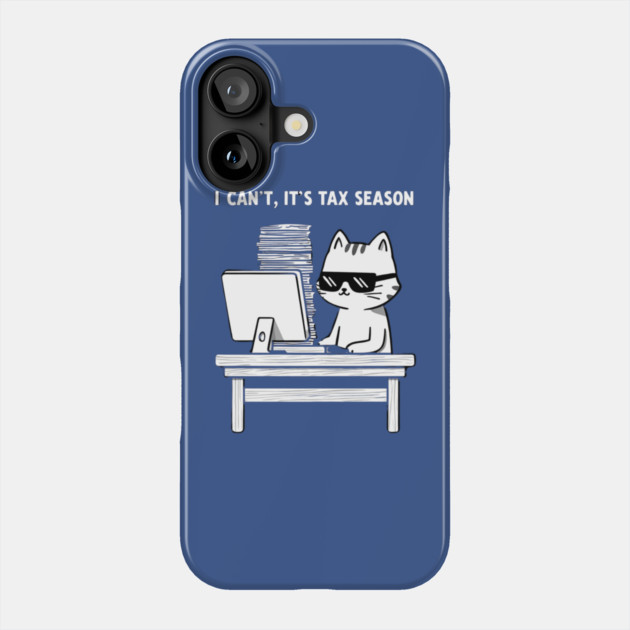 I Can't It's Tax Season Tax Day Funny Phone Case by Creatifly Graphic Tees