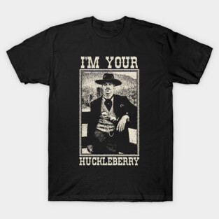 Doc Holliday - I'm Your Huckleberry T-Shirt