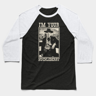 Doc Holliday - I'm Your Huckleberry Baseball T-Shirt