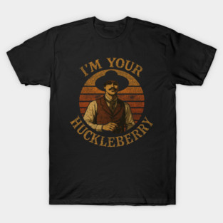 Im Your Huckleberry T-Shirt
