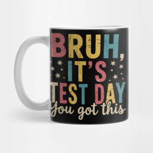 Bruh It’s Test Day You Got This Funny Teacher Testing Motivation Design for Kids and Students Mug