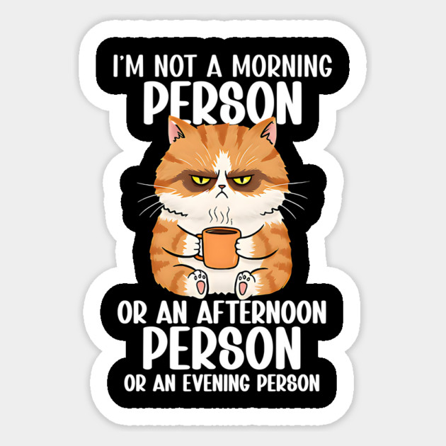 I'm Not a Morning Person...Funny Grumpy Cat Design Sticker by Designed By Marty
