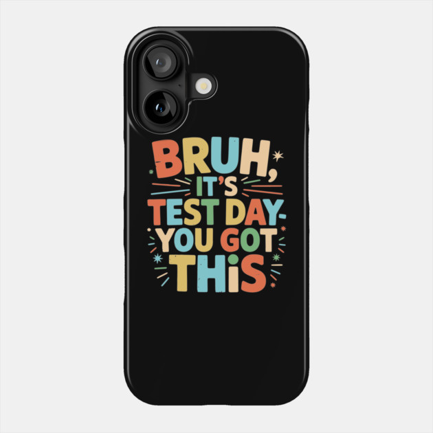 Bruh It’s Test Day You Got This Funny Teacher Testing Motivation Design for Kids and Students Phone Case by ArtistTee ⭐⭐⭐⭐⭐