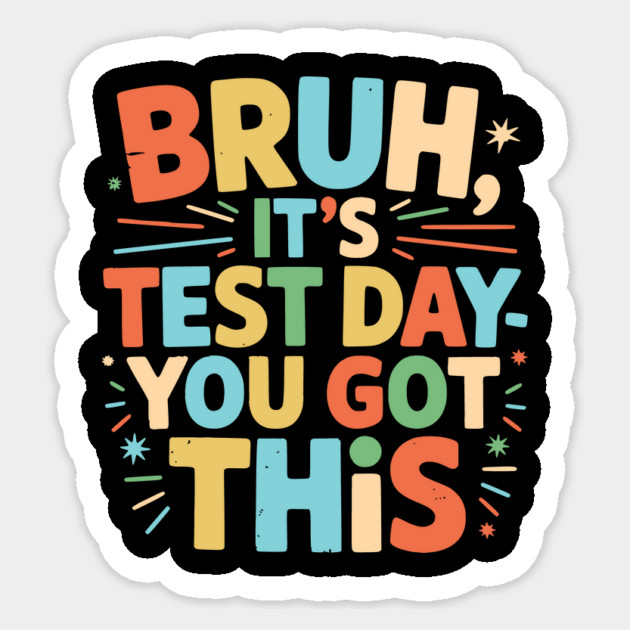 Bruh It’s Test Day You Got This Funny Teacher Testing Motivation Design for Kids and Students Sticker by ArtistTee ⭐⭐⭐⭐⭐