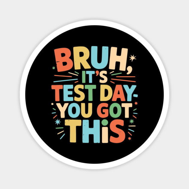 Bruh It’s Test Day You Got This Funny Teacher Testing Motivation Design for Kids and Students Magnet by ArtistTee ⭐⭐⭐⭐⭐