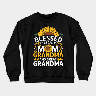 Blessed To Be Called Mom Grandma Great Grandma Crewneck Sweatshirt