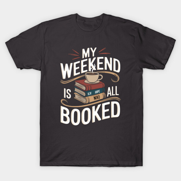 Weekend Is All Booked: A Divine Stack of Bibles T-Shirt by Rox