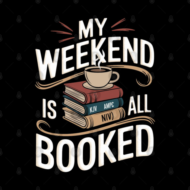 Weekend Is All Booked: A Divine Stack of Bibles by Rox