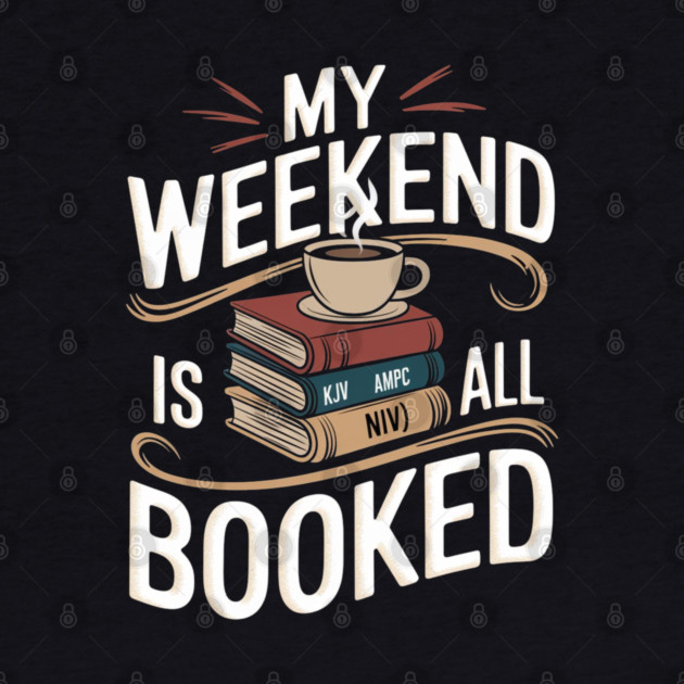 Weekend Is All Booked: A Divine Stack of Bibles by Rox