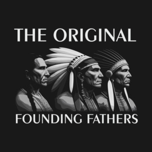 The Original Founding Fathers Native American Tribute T-Shirt