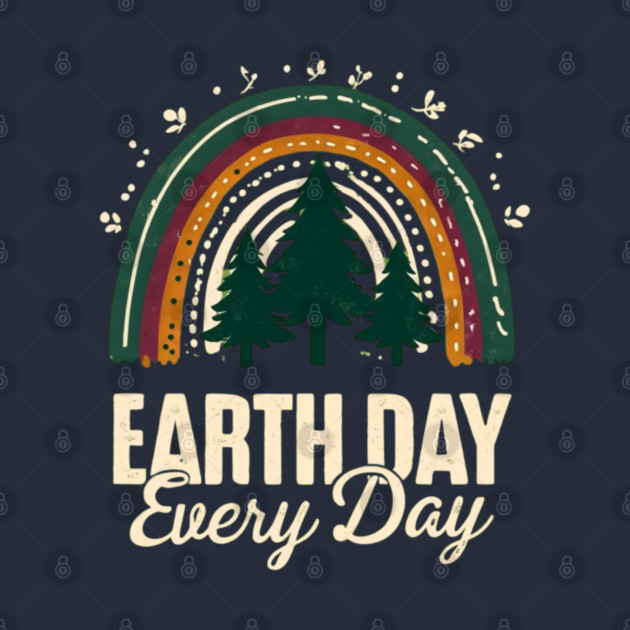 Earth Day Every Day by Creatifly Graphic Tees
