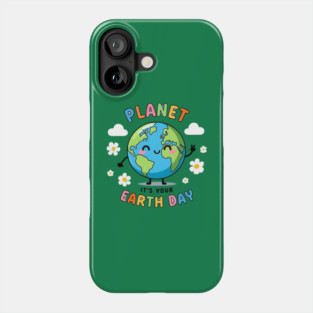 Go Planet It's Your Earth Day Phone Case