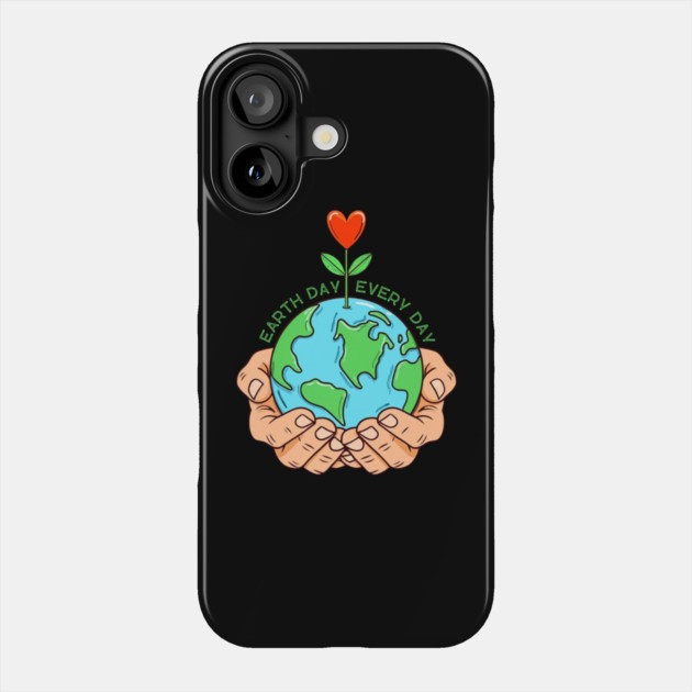 Earth Day Every Day Phone Case by Creatifly Graphic Tees