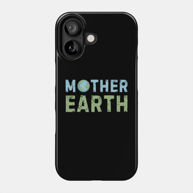 Mother Earth Phone Case by Creatifly Graphic Tees