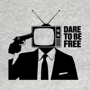 Dare to Be Free Dark Satirical Anti Establishment T-Shirt