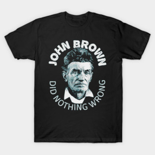John Brown Did Nothing Wrong T-Shirt