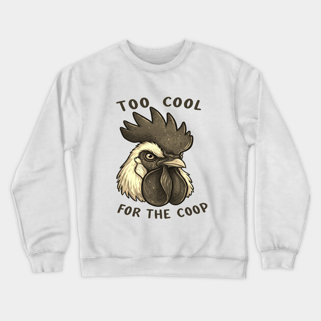 Too cool for the coop Crewneck Sweatshirt by OUTFITPAW