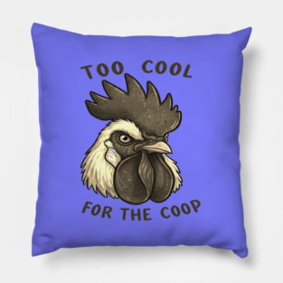 Too cool for the coop Pillow
