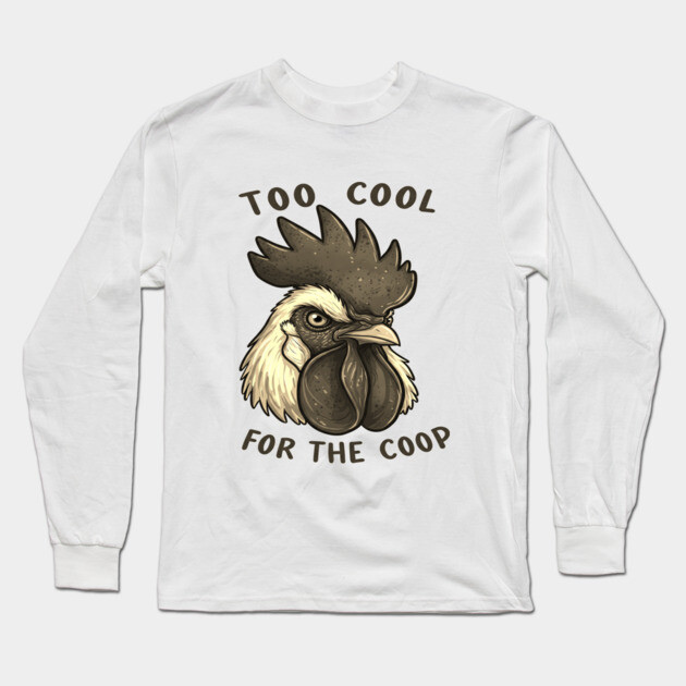 Too cool for the coop Long Sleeve T-Shirt by OUTFITPAW