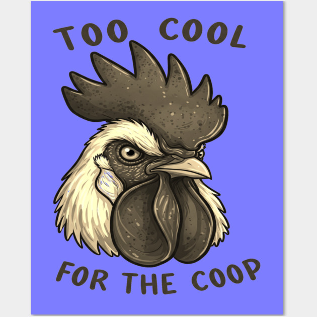 Too cool for the coop Wall Art by OUTFITPAW