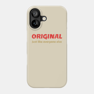 Original Just like everyone else  Funny Ironic Quote Design Phone Case