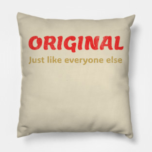 Original Just like everyone else  Funny Ironic Quote Design Pillow