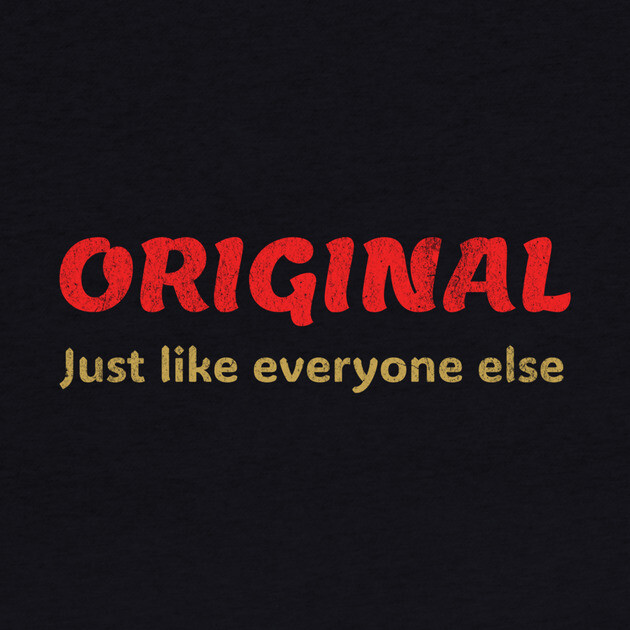 Original Just like everyone else  Funny Ironic Quote Design by DonWillisJrArt