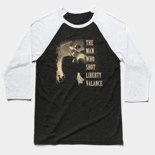 The Man Who Shot Liberty Valance Baseball T-Shirt