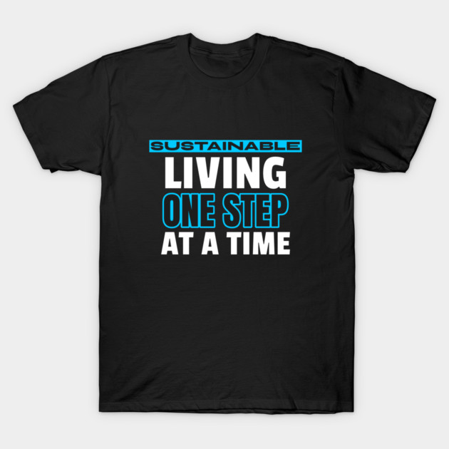 Sustainable Living One Step at a Time Modern Homestead T-Shirt by Lamount Tees