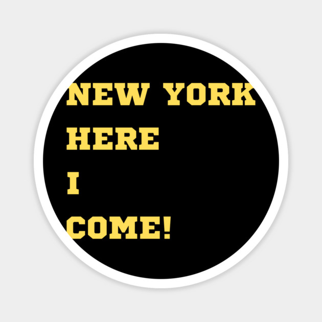 NEW YORK, HERE I COME! Magnet by Oscar's Store 1