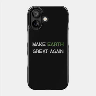 Make Earth Great Again Phone Case