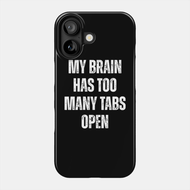 My Brain Has Too Many Tabs Open Phone Case by Darksavage