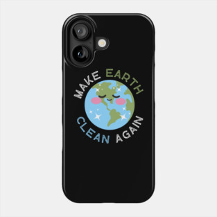 Make Earth Clean Again Phone Case