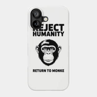 Reject Humanity Return to Monke Evolution Meme Phone Case