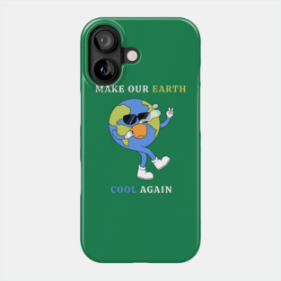 Make Our Earth Cool Again Phone Case