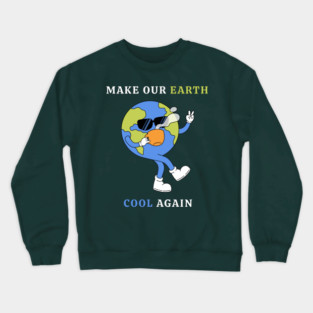 Make Our Earth Cool Again Crewneck Sweatshirt