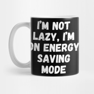 I’m Not Lazy, I’m on Energy-Saving Mode Mug