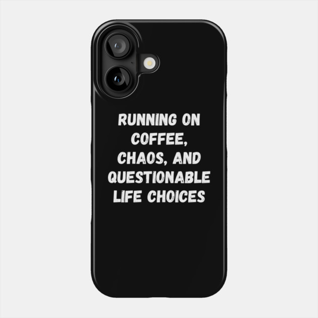 Running on Coffee, Chaos, and Questionable Life Choices Phone Case by Darksavage