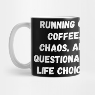 Running on Coffee, Chaos, and Questionable Life Choices Mug