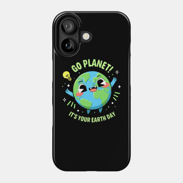 Go Planet It's Your Earth Day Phone Case by Creatifly Graphic Tees