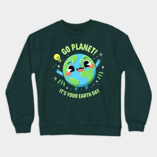 Go Planet It's Your Earth Day Crewneck Sweatshirt