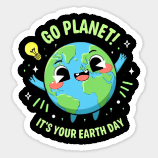 Go Planet It's Your Earth Day Sticker